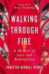 Walking Through the Fire - A Memoir of Loss and Redemption